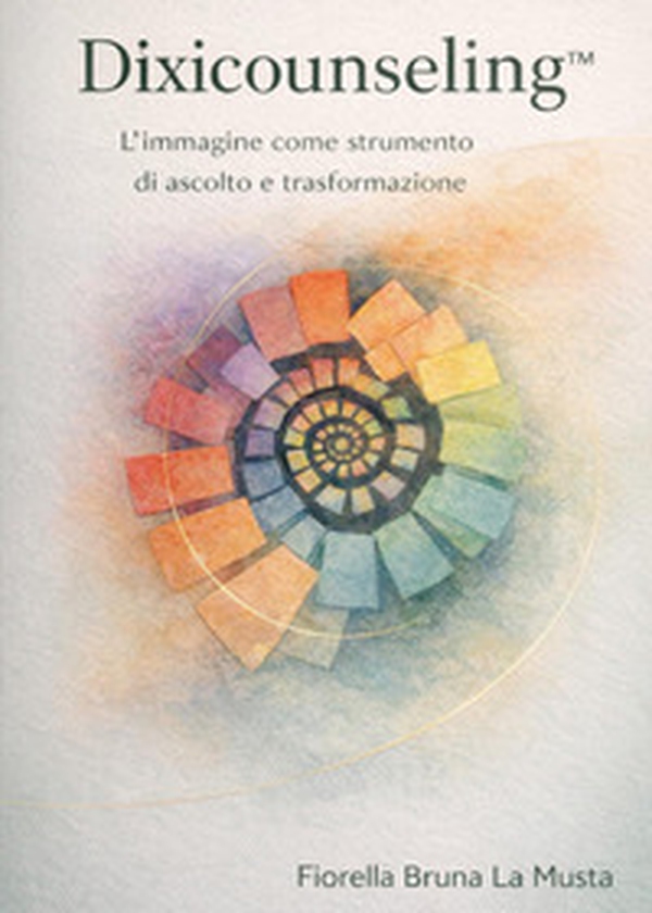 Dixicounselingt. L'immagine come strumento di ascolto e trasformazione - Librerie.coop