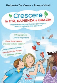 Crescere in età, sapienza e grazia. Proposte di catechesi illustrata per i ragazzi della prima fascia della catechesi - Librerie.coop