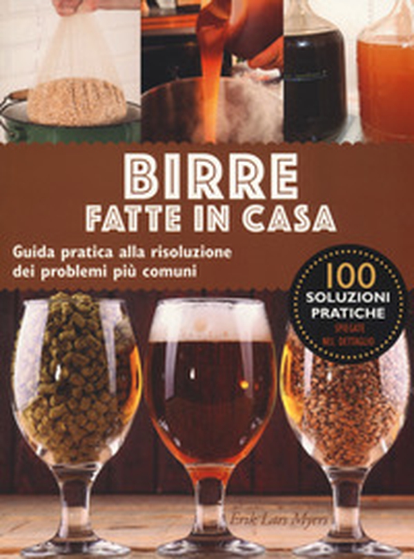 Birre fatte in casa. Guida pratica alla risoluzione dei problemi più comuni - Librerie.coop Birre fatte in casa. Guida pratica alla risoluzione dei problemi più comuni - Librerie.coop
