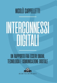 Interconnessi digitali. Un rapporto fra esseri umani, tecnologia e comunicazione digitale - Librerie.coop Interconnessi digitali. Un rapporto fra esseri umani, tecnologia e comunicazione digitale - Librerie.coop
