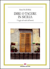 Dire o tacere in Sicilia. Viaggio alle radici dell'omertà - Librerie.coop Dire o tacere in Sicilia. Viaggio alle radici dell'omertà - Librerie.coop