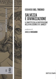 Salvezza e divinizzazione. Il dibattito sulla giustificazione nella riflessione di A. Ganoczy - Librerie.coop