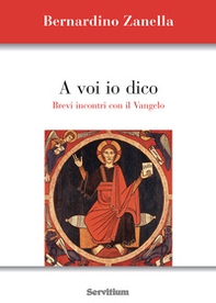A voi io dico. Brevi incontri con il Vangelo - Librerie.coop