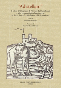 «Ad stellam». Il libro d'oltramare di Niccolò da Poggibonsi e altri resoconti di pellegrinaggio in Terra Santa fra Medioevo ed Età moderna - Librerie.coop «Ad stellam». Il libro d'oltramare di Niccolò da Poggibonsi e altri resoconti di pellegrinaggio in Terra Santa fra Medioevo ed Età moderna - Librerie.coop