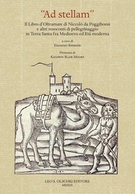 «Ad stellam». Il libro d'oltramare di Niccolò da Poggibonsi e altri resoconti di pellegrinaggio in Terra Santa fra Medioevo ed Età moderna - Librerie.coop