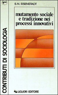 Mutamento sociale e tradizione nei processi innovativi - Librerie.coop Mutamento sociale e tradizione nei processi innovativi - Librerie.coop
