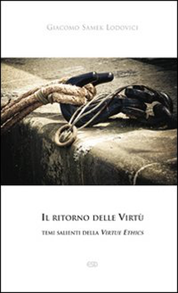 Il ritorno delle Virtù. temi salienti della Virtue Ethics - Librerie.coop Il ritorno delle Virtù. temi salienti della Virtue Ethics - Librerie.coop