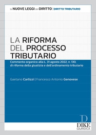 La riforma del processo tributario. Commento organico alla l.31 agosto 2022, n.130, di riforma della giustizia e dell'ordinamento tributario - Librerie.coop
