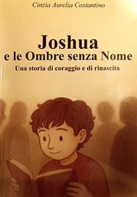 Joshua e le ombre senza nome. Una storia di coraggio e rinascita - Librerie.coop