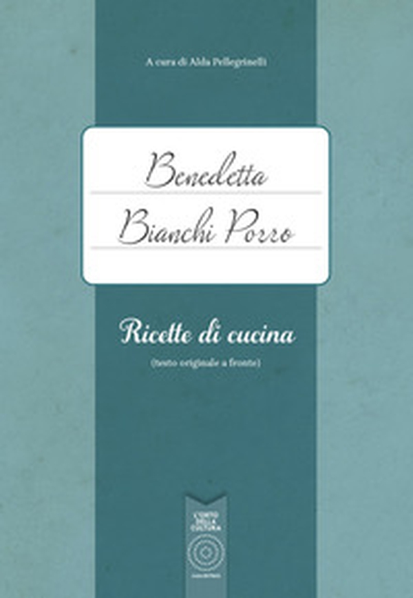 Benedetta Bianchi Porro. Ricette di cucina (testo originale a fronte) - Librerie.coop Benedetta Bianchi Porro. Ricette di cucina (testo originale a fronte) - Librerie.coop