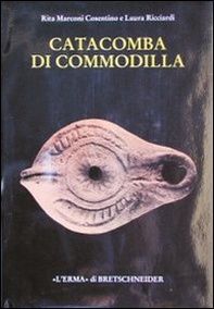 Catacomba di Commodilla. Lucerne e altri materiali dalle gallerie 1, 8, 13 - Librerie.coop