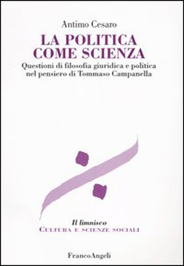 La politica come scienza. Questioni di filosofia giuridica nel pensiero di Tommaso Campanella - Librerie.coop