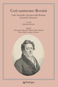 Così cantavano Rossini. Carlo Zucchelli e gli amici nella Bologna del primo Ottocento - Librerie.coop