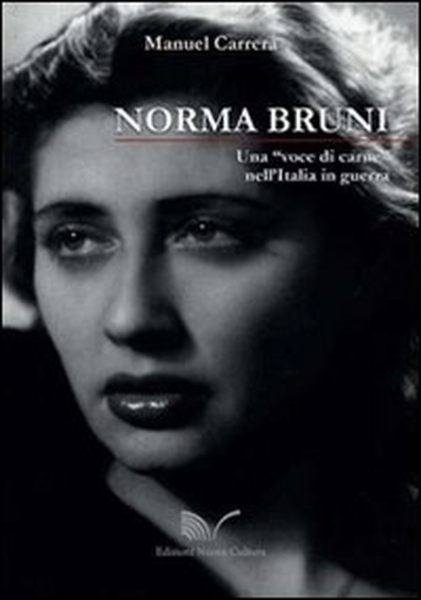 Norma Bruni. Una «voce di carne» nell'Italia in guerra - Librerie.coop Norma Bruni. Una «voce di carne» nell'Italia in guerra - Librerie.coop