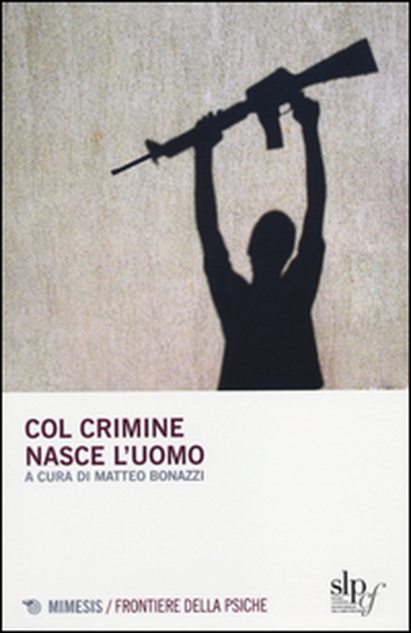 Col crimine nasce l'uomo - Librerie.coop Col crimine nasce l'uomo - Librerie.coop