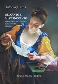 Belcanto e meccanocanto. Come elevarsi, passando dal secondo al primo - Librerie.coop