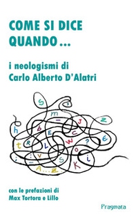 Come si dice quando... I neologismi di Carlo Alberto D'Alatri - Librerie.coop Come si dice quando... I neologismi di Carlo Alberto D'Alatri - Librerie.coop