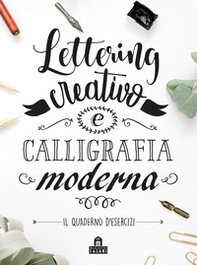 Lettering creativo e calligrafia moderna. Il quaderno d'esercizi - Librerie.coop