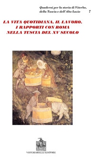 La vita quotidiana, il lavoro, i rapporti con Roma nella Tuscia del XV secolo - Librerie.coop