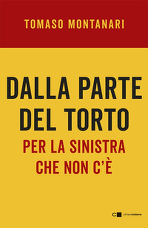 Dalla parte del torto. Per la sinistra che non c'è - Librerie.coop Dalla parte del torto. Per la sinistra che non c'è - Librerie.coop
