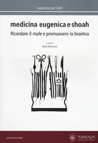 Medicina eugenica e Shoah. Ricordare il male e promuovere la bioetica - Librerie.coop