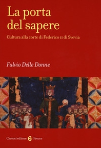 La porta del sapere. Cultura alla corte di Federico II di Svevia - Librerie.coop