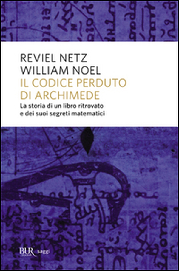 Il codice perduto di Archimede. La storia di un libro ritrovato e dei suoi segreti matematici - Librerie.coop Il codice perduto di Archimede. La storia di un libro ritrovato e dei suoi segreti matematici - Librerie.coop