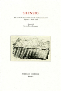 Silenzio. Atti del terzo colloquio internazionale di letteratura italiana (Napoli, 2-4 ottobre 2008) - Librerie.coop