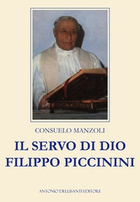 Il servo di Dio. Filippo Piccinini - Librerie.coop