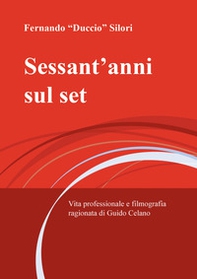 Sessant'anni sul set. Vita professionale e filmografia ragionata di Guido Celano - Librerie.coop