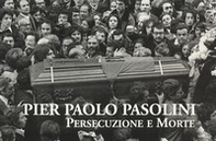 Pier Paolo Pasolini. Persecuzione e morte - Librerie.coop