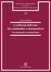 La libertà dell'arte fra continuità e metamorfosi. Una prospettiva costituzionale - Librerie.coop