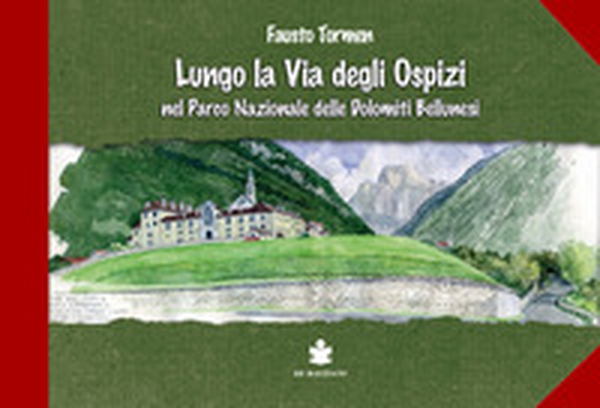 Lungo la via degli ospizi nel parco delle Dolomiti Bellunesi - Librerie.coop Lungo la via degli ospizi nel parco delle Dolomiti Bellunesi - Librerie.coop