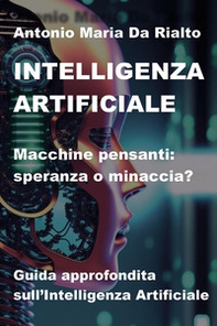 Intelligenza artificiale. Macchine pensanti: speranza o minaccia? Guida approfondita sull'intelligenza artificiale - Librerie.coop