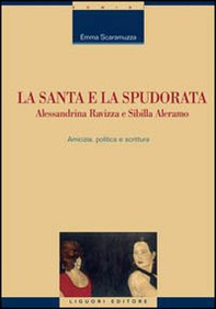 La santa e la spudorata. Alessandrina Ravizza e Sibilla Aleramo. Amicizia, politica e scrittura - Librerie.coop