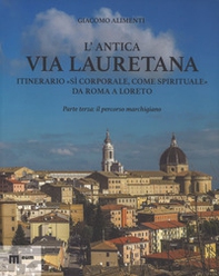 L'antica via Lauretana: itinerario «sì corporale, come spirituale» da Roma a Loreto - Vol. 3 - Librerie.coop