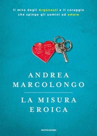 La misura eroica. Il mito degli argonauti e il coraggio che spinge gli uomini ad amare - Librerie.coop La misura eroica. Il mito degli argonauti e il coraggio che spinge gli uomini ad amare - Librerie.coop