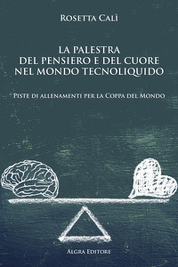 La palestra del pensiero e del cuore nel mondo tecnoliquido. Piste di allenamenti per la Coppa del Mondo - Librerie.coop La palestra del pensiero e del cuore nel mondo tecnoliquido. Piste di allenamenti per la Coppa del Mondo - Librerie.coop
