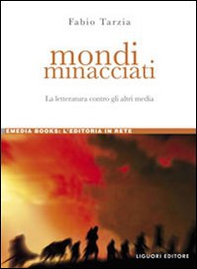 Mondi minacciati. La letteratura contro gli altri media - Librerie.coop