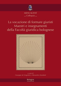 La vocazione di formare giuristi. Maestri e insegnamenti della facoltà giuridica bolognese - Librerie.coop