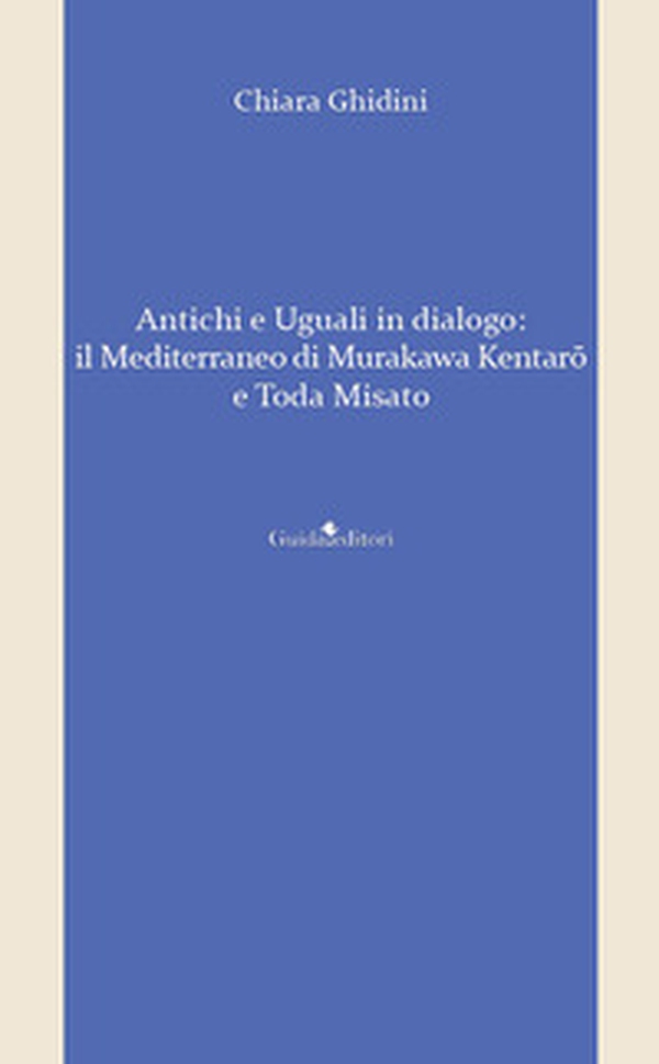 Antichi e uguali in dialogo. Il Mediterraneo di Murakawa Kentarô e Toda Misato - Librerie.coop Antichi e uguali in dialogo. Il Mediterraneo di Murakawa Kentarô e Toda Misato - Librerie.coop