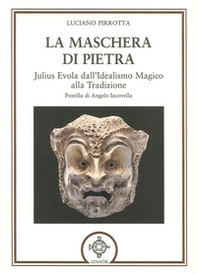 La maschera di pietra. Julius Evola dall'idealismo magico alla tradizione - Librerie.coop
