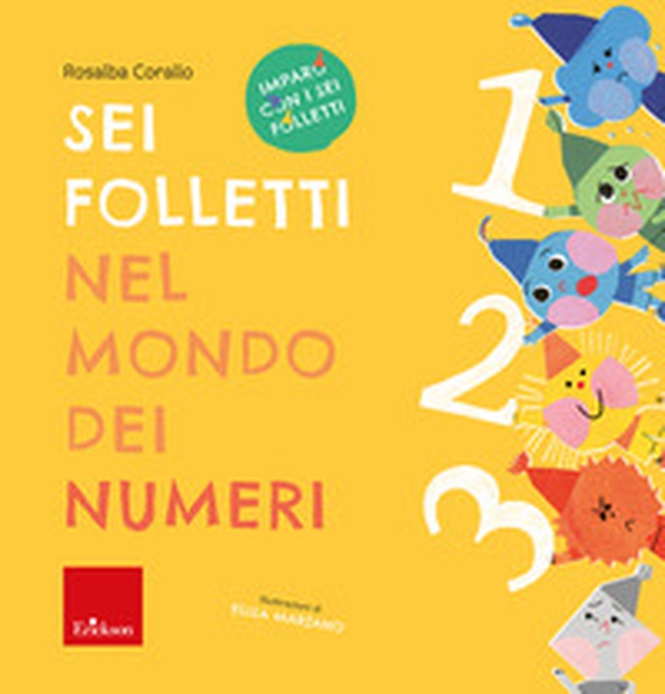 Sei folletti nel mondo dei numeri. Imparo con i sei folletti - Librerie.coop Sei folletti nel mondo dei numeri. Imparo con i sei folletti - Librerie.coop