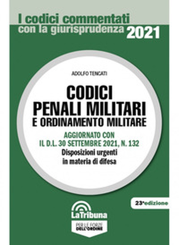 Codici penali militari e ordinamento militare. Aggiornato con il D.L. 30 settembre 2021, n. 132. Disposizioni urgenti in materia di difesa - Librerie.coop Codici penali militari e ordinamento militare. Aggiornato con il D.L. 30 settembre 2021, n. 132. Disposizioni urgenti in materia di difesa - Librerie.coop