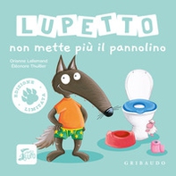 Lupetto non mette più il pannolino. Amico lupo. Ediz. limitata - Librerie.coop