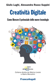 Creatività Digitale. Come liberare il potenziale delle nuove tecnologie - Librerie.coop Creatività Digitale. Come liberare il potenziale delle nuove tecnologie - Librerie.coop