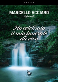 Ho celebrato il mio funerale da vivo - Librerie.coop