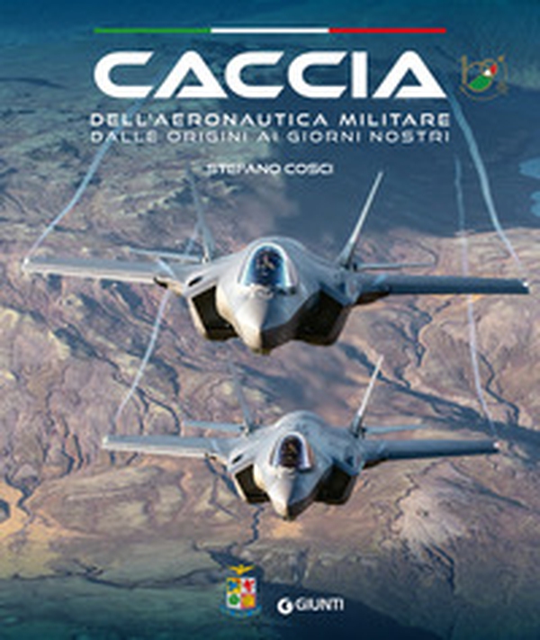 Caccia dell'Aeronautica militare dalle origini ai giorni nostri - Librerie.coop Caccia dell'Aeronautica militare dalle origini ai giorni nostri - Librerie.coop