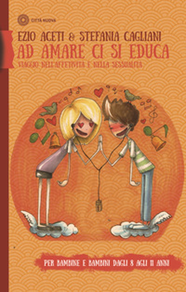 Ad amare ci si educa. Viaggio nell'affettività e nella sessualità. Per bambine e bambini dagli 8 agli 11 anni - Librerie.coop Ad amare ci si educa. Viaggio nell'affettività e nella sessualità. Per bambine e bambini dagli 8 agli 11 anni - Librerie.coop