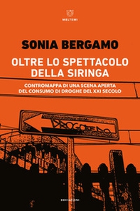 Oltre lo spettacolo della siringa. Contromappa di una scena aperta del consumo di droghe del XXI secolo - Librerie.coop Oltre lo spettacolo della siringa. Contromappa di una scena aperta del consumo di droghe del XXI secolo - Librerie.coop